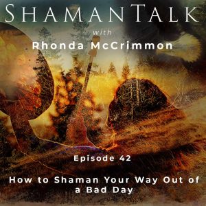 How to Shaman Your Way Out of a Bad Day