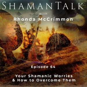 Your Shamanic Worries & How to Overcome Them